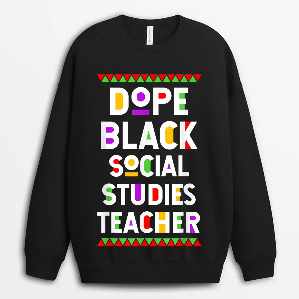 Dope Black Social Studies Teacher African American Job Sweatshirt - Black